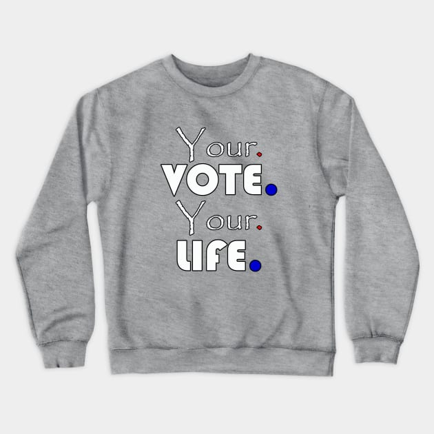 Your vote your life Crewneck Sweatshirt by wael store